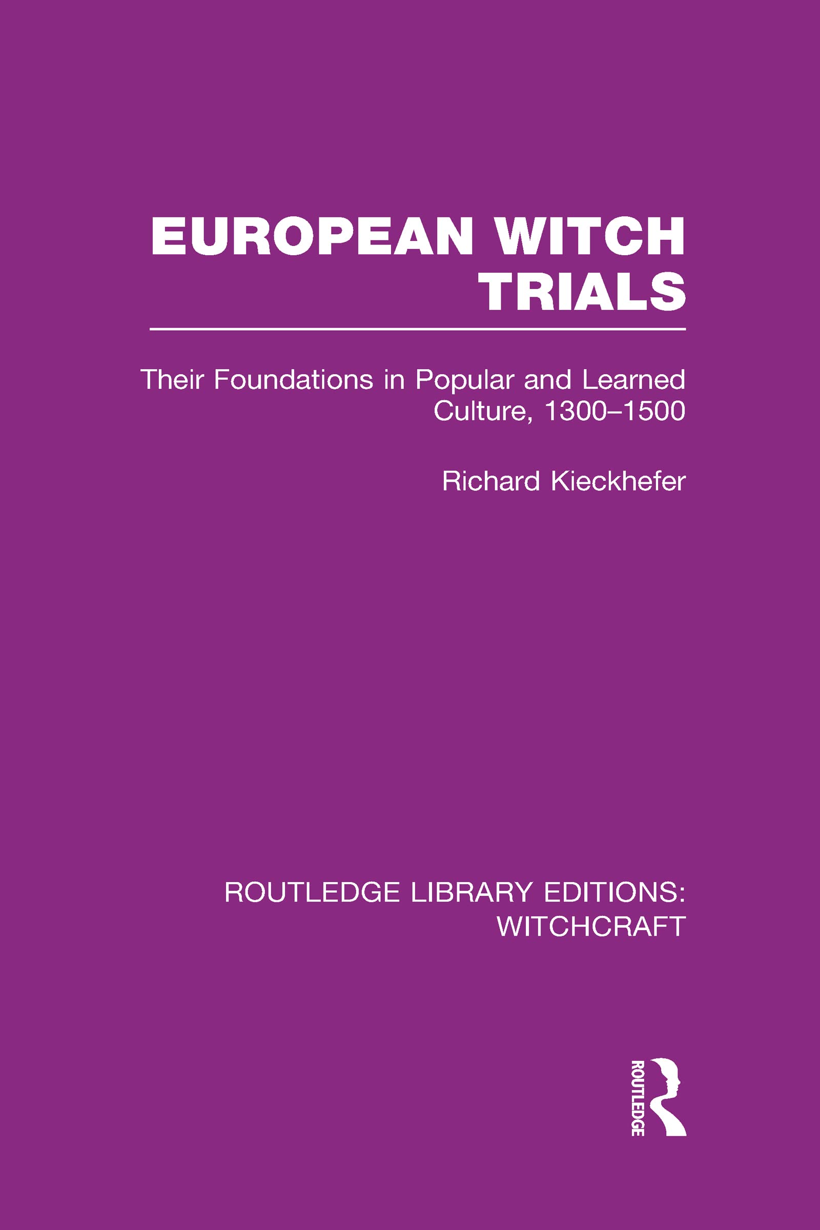 European Witch Trials (RLE Witchcraft): Their Foundations in Popular and Learned Culture, 1300-1500 (Routledge Library Editions: Witchcraft, Band 5)