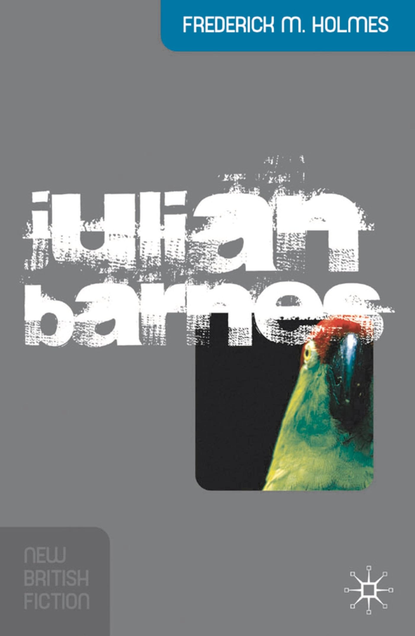 Holmes, Frederick M. Julian Barnes (New British Fiction)