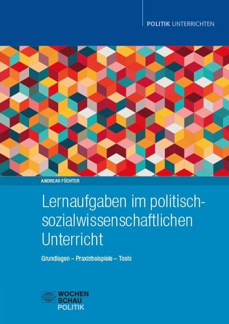 Lernaufgaben im politisch-sozialwissenschaftlichen Unterricht: Grundlagen - Praxisbeispiele - Tools (Politik unterrichten)