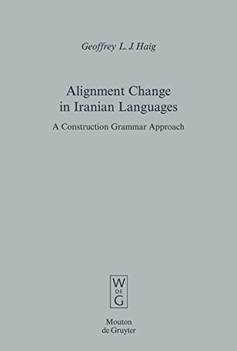 Alignment Change in Iranian Languages: A Construction Grammar Approach (Empirical Approaches to Language Typology [EALT], Band 37)