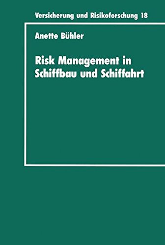 Risk Management in Schiffbau und Schiffahrt (Versicherung und Risikoforschung)