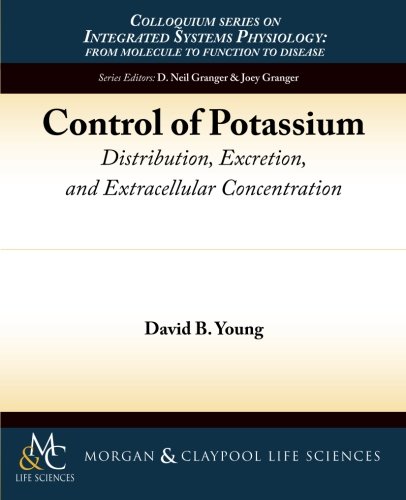 Control of Potassium: Distribution, Excretion, and Extracellular Concentration (Colloquium Series on Integrated Systems Physiology: from Molecule to Function to Disease)