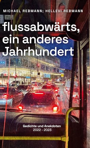 flussabwärts, ein anderes Jahrhundert: Gedichte und Anekdoten - 2022 - 2023