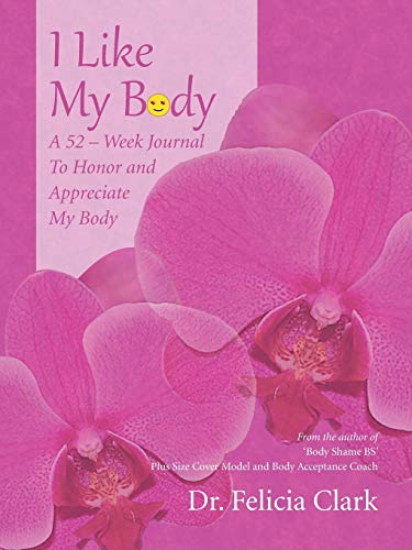 I Like My Body: A 52 - Week Journal to Honor and Appreciate My Body