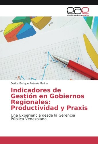 Indicadores de Gestión en Gobiernos Regionales: Productividad y Praxis: Una Experiencia desde la Gerencia Pública Venezolana