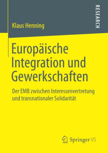 Europäische Integration und Gewerkschaften: Der EMB zwischen Interessenvertretung und transnationaler Solidarität