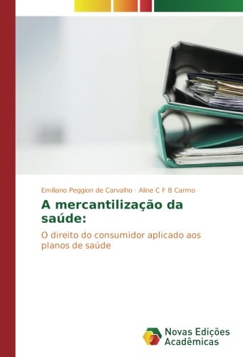 A mercantilização da saúde:: O direito do consumidor aplicado aos planos de saúde