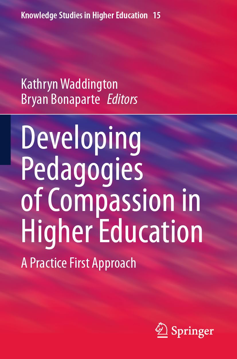 Developing Pedagogies of Compassion in Higher Education: A Practice First Approach (Knowledge Studies in Higher Education, Band 15)