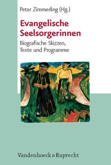 Evangelische Seelsorgerinnen. Biographische Skizzen, Texte und Programme (Biblisch-Theologische Schwerpunkte)