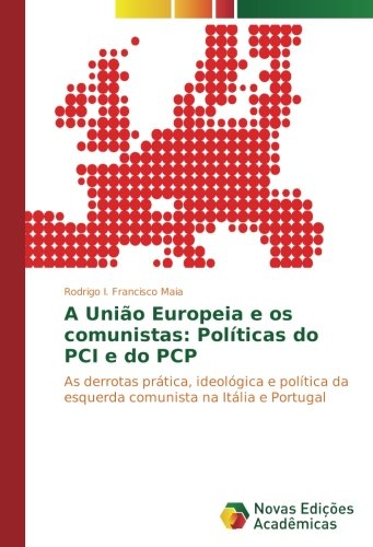 A União Europeia e os comunistas: Políticas do PCI e do PCP: As derrotas prática, ideológica e política da esquerda comunista na Itália e Portugal