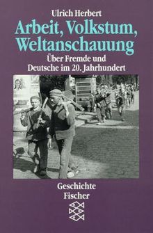 Arbeit, Volkstum, Weltanschauung: Über Fremde und Deutsche im 20. Jahrhundert