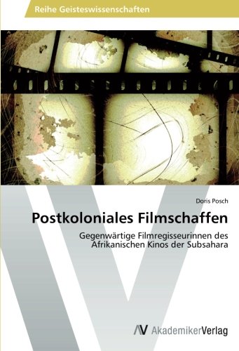 Postkoloniales Filmschaffen: Gegenwärtige Filmregisseurinnen des Afrikanischen Kinos der Subsahara