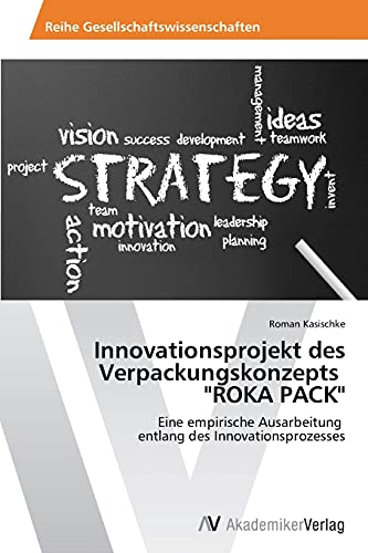 Innovationsprojekt des Verpackungskonzepts ROKA PACK: Eine empirische Ausarbeitung entlang des Innovationsprozesses