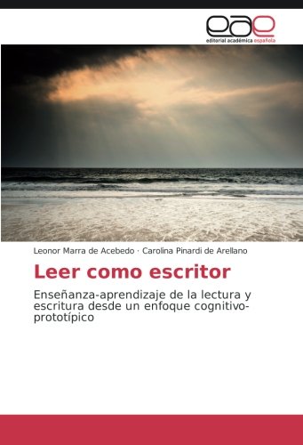 Leer como escritor: Enseñanza-aprendizaje de la lectura y escritura desde un enfoque cognitivo-prototípico