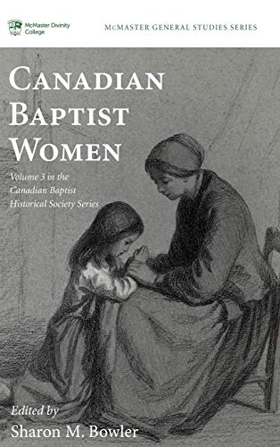 Canadian Baptist Women (Mcmaster General Series 8: Canadian Baptist Historical Society Series 3)