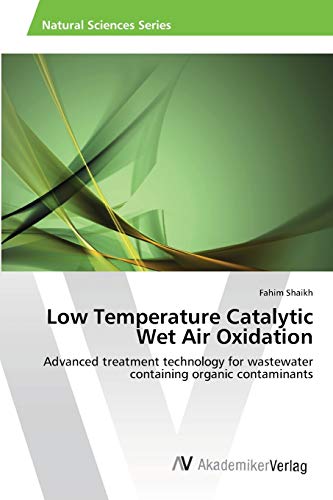 Low Temperature Catalytic Wet Air Oxidation: Advanced treatment technology for wastewater containing organic contaminants