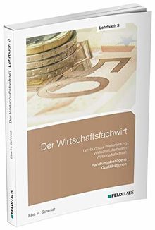 Der Wirtschaftsfachwirt / 3 Bände: Der Wirtschaftsfachwirt / Lehrbuch 3: 3 Bände / Handlungsbezogene Qualifikationen (Betriebliches Management; ... und Vertieb; Führung und Zusammenarbeit)