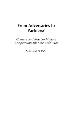 From Adversaries to Partners? Chinese and Russian Military Cooperation after the Cold War (Perspectives on the Twentieth Century)
