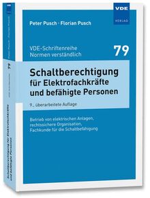 Schaltberechtigung für Elektrofachkräfte und befähigte Personen: Betrieb von elektrischen Anlagen, rechtssichere Organisation, Fachkunde für die ... ... (VDE-Schriftenreihe – Normen verständlich)