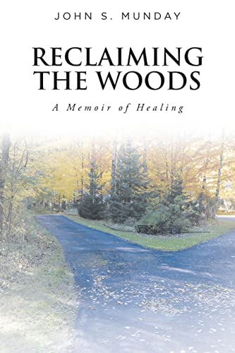 Reclaiming The Woods A Memoir of Healing