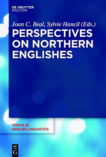 Perspectives on Northern Englishes (Topics in English Linguistics [TiEL], Band 96)
