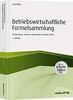 Betriebswirtschaftliche Formelsammlung - inkl. Arbeitshilfen online: Rechenwege, Formeln, Kennzahlen kompakt erklärt (Haufe Fachbuch)