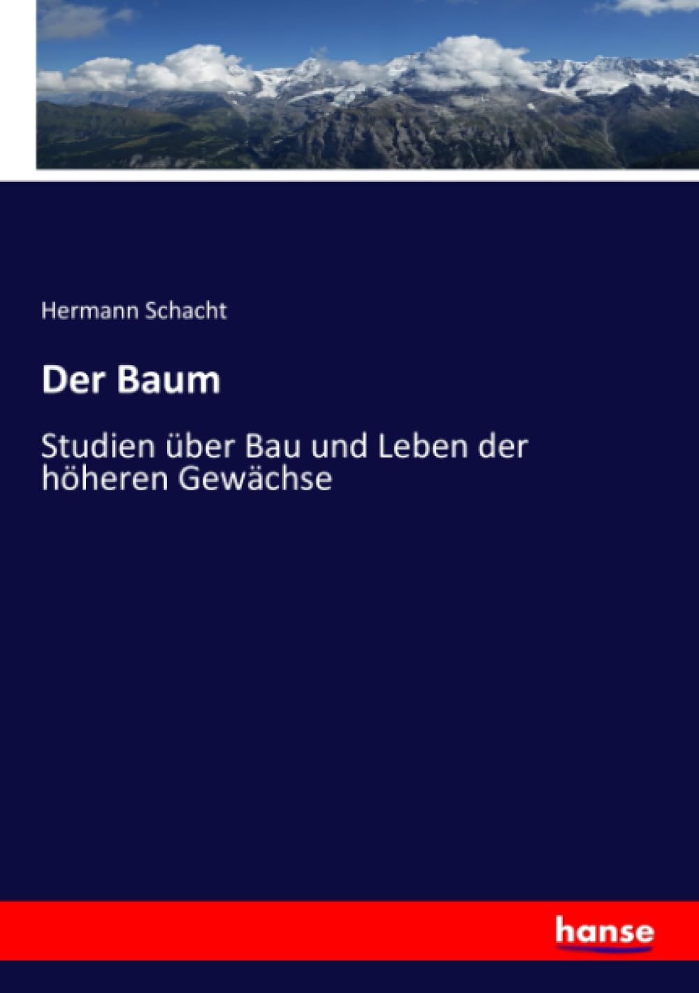 Der Baum: Studien über Bau und Leben der höheren Gewächse