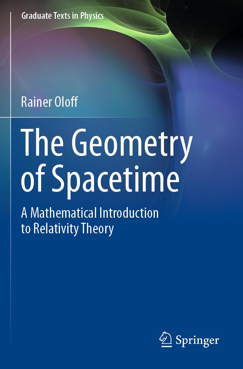 The Geometry of Spacetime: A Mathematical Introduction to Relativity Theory (Graduate Texts in Physics)