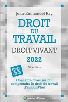 Droit du travail, droit vivant 2022 : connaître, mais surtout comprendre le droit du travail d'aujourd'hui