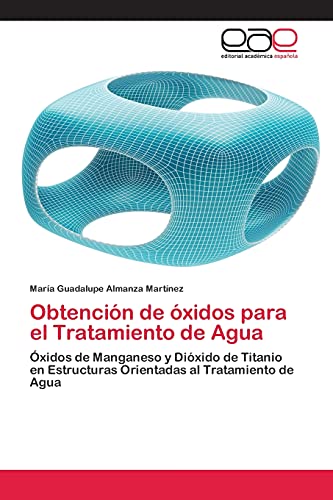 Obtención de óxidos para el Tratamiento de Agua: Óxidos de Manganeso y Dióxido de Titanio en Estructuras Orientadas al Tratamiento de Agua