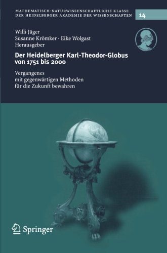 Der Heidelberg Karl-Theodor-Globus von 1751 bis 2000: Vergangenes mit gegenwärtigen Methoden für die Zukunft bewahren (Schriften der ... der Heidelberger Akademie der Wissenschaften)