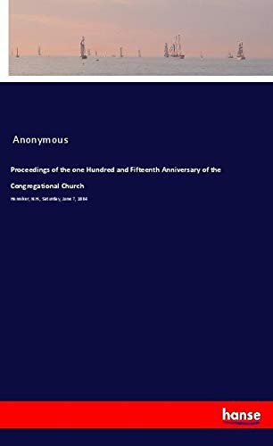 Proceedings of the one Hundred and Fifteenth Anniversary of the Congregational Church: Henniker, N.H., Saturday, June 7, 1884