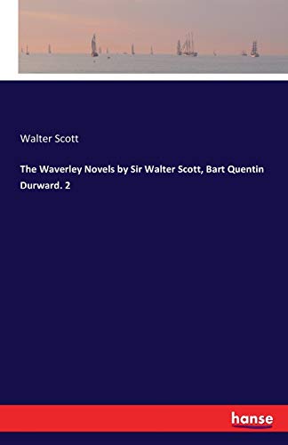 The Waverley Novels by Sir Walter Scott, Bart Quentin Durward. 2