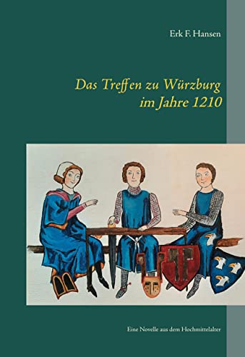 Das Treffen zu Würzburg im Jahre 1210: Eine Novelle aus dem Hochmittelalter