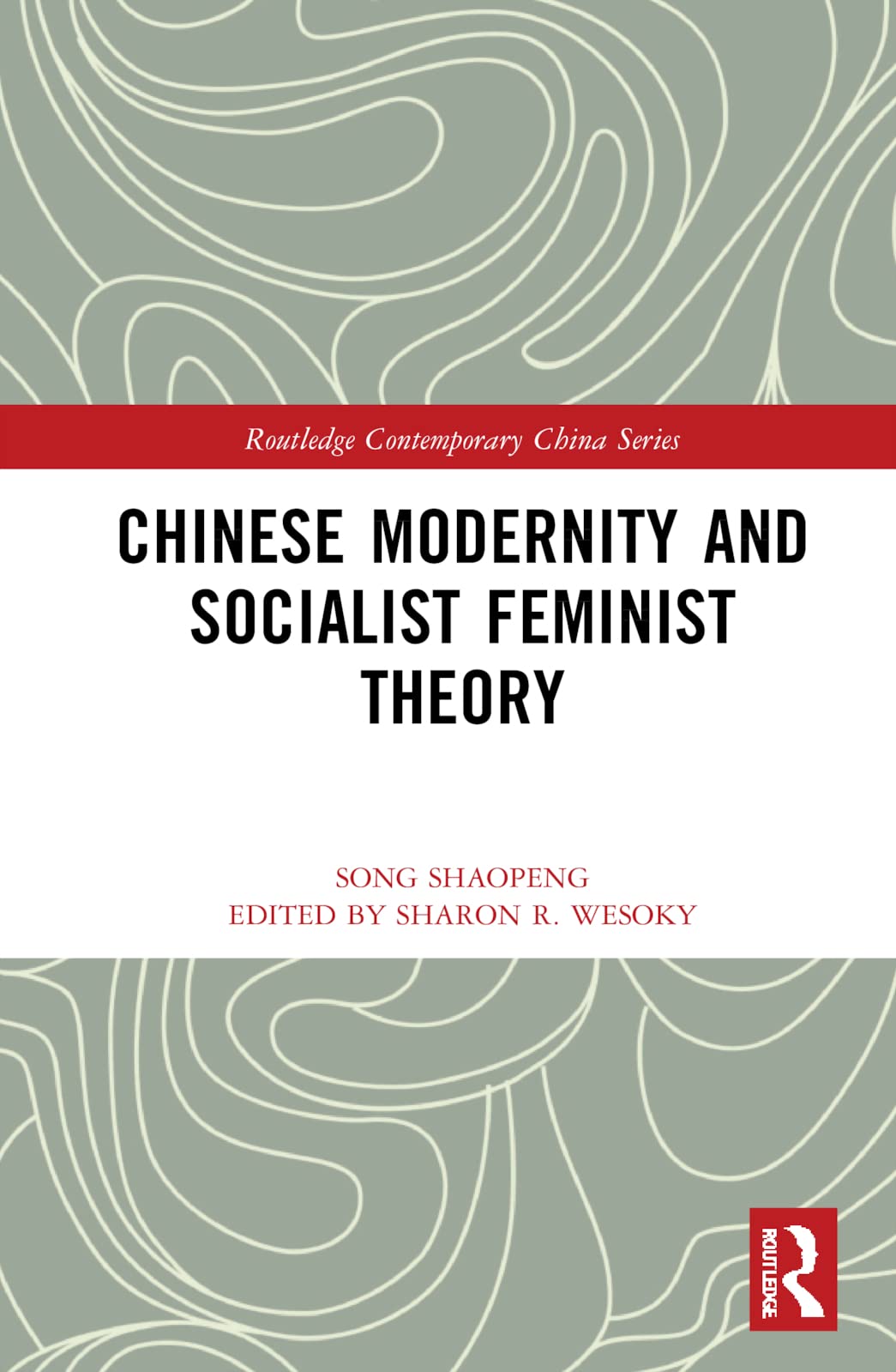 Chinese Modernity and Socialist Feminist Theory (Routledge Contemporary China)