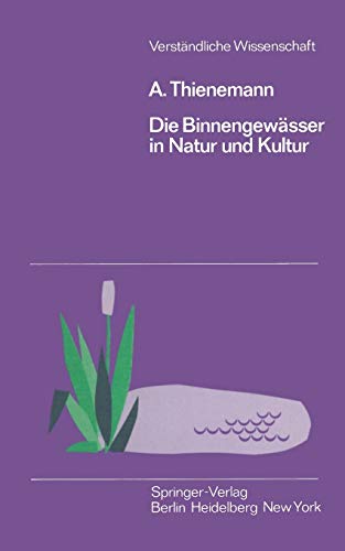 Die Binnengewässer in Natur und Kultur: Eine Einführung in die Theoretische und Angewandte Limnologie (Verständliche Wissenschaft, 55, Band 55)