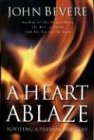 John Bevere Heart Ablaze, A, Igniting A Passion For God