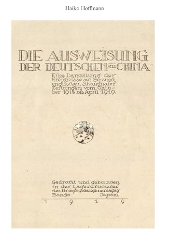 Die Ausweisung der Deutschen aus China: Eine Darstellung der Ereignisse aufgrund englischer, Shanghaier Zeitungen vom Oktober 1918 bis April 1919