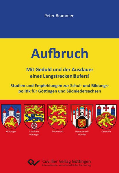 Aufbruch: Mit Geduld und der Ausdauer eines Langstreckenläufers! Studien und Empfehlungen zur Schul- und Bildungspolitik für Göttingen und Südniedersachsen