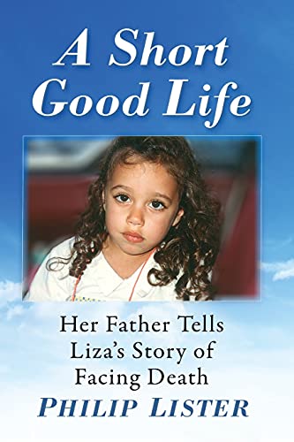 Short Good Life: Her Father Tells Liza's Story of Facing Death