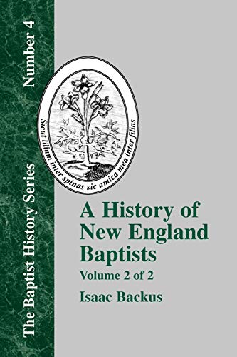 History of New England With Particular Reference to the Denomination of Christians Called Baptists - Vol. 2 (Baptist History, Band 4)