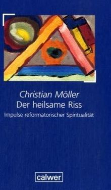 Der heilsame Riss: Impulse reformatorischer Spiritualität