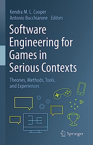 Software Engineering for Games in Serious Contexts: Theories, Methods, Tools, and Experiences
