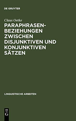Paraphrasenbeziehungen zwischen disjunktiven und konjunktiven Sätzen (Linguistische Arbeiten, 108, Band 108)