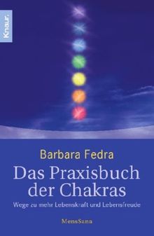 Das Praxisbuch der Chakras: Wege zu mehr Lebenskraft und Lebensfreude