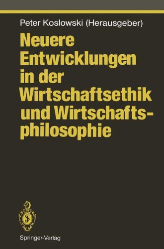 Neuere Entwicklungen in der Wirtschaftsethik und Wirtschaftsphilosophie (Ethical Economy)