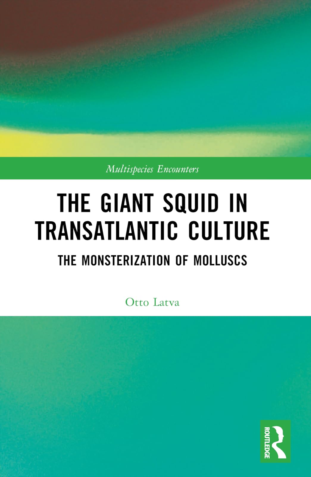 The Giant Squid in Transatlantic Culture: The Monsterization of Molluscs (Multispecies Encounters)