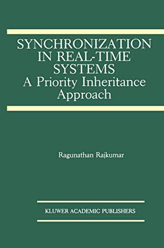 Synchronization in Real-Time Systems: A Priority Inheritance Approach (The Springer International Series in Engineering and Computer Science, 151, Band 151)