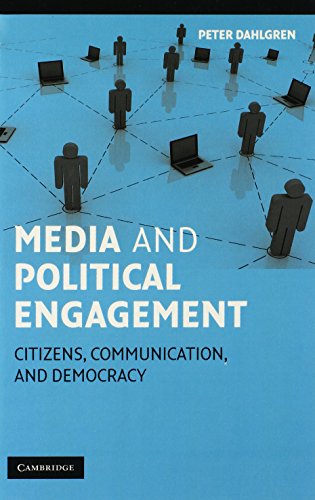 Media and Political Engagement: Citizens, Communication and Democracy (Communication, Society and Politics)
