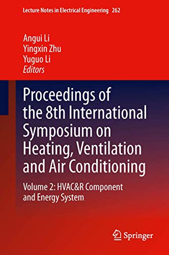 Proceedings of the 8th International Symposium on Heating, Ventilation and Air Conditioning: Volume 2: HVAC&R Component and Energy System (Lecture Notes in Electrical Engineering, 262, Band 262)
